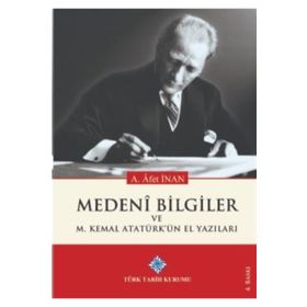 Medeni Bilgiler ve M. Kemal Atatürk'ün El Yazıları - Ayşe Afet İnan - Türk Tarih Kurumu Yayınları