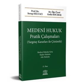 MEDENI HUKUK (PRATIK ÇALIŞMALARI - ÇÖZÜMLÜ) - GEDIZ KOCABAŞ;SERAP HELVACI