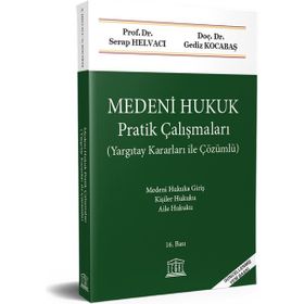 MEDENI HUKUK (PRATIK ÇALIŞMALARI - ÇÖZÜMLÜ) - GEDIZ KOCABAŞ;SERAP HELVACI