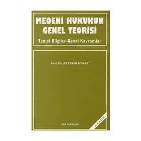 MEDENI HUKUKUN GENEL TEORISI - AYTEKIN ATAAY