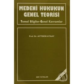 MEDENI HUKUKUN GENEL TEORISI - AYTEKIN ATAAY