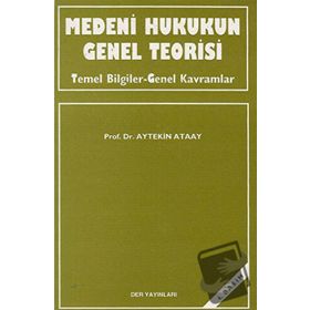 MEDENI HUKUKUN GENEL TEORISI - AYTEKIN ATAAY