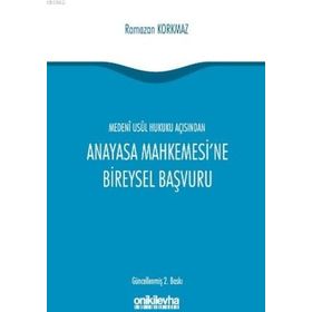 Medeni Usul Hukuku Açısından Anayasa Mahkemesi’ne Bireysel Başvuru - Ramazan Korkmaz