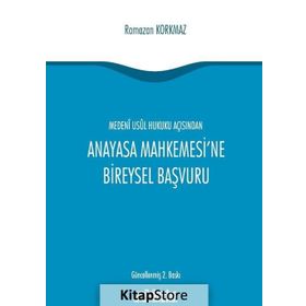 Medeni Usul Hukuku Açısından Anayasa Mahkemesi’ne Bireysel Başvuru - Ramazan Korkmaz
