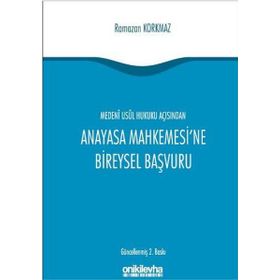 Medeni Usul Hukuku Açısından Anayasa Mahkemesi’ne Bireysel Başvuru - Ramazan Korkmaz