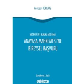 Medeni Usul Hukuku Açısından Anayasa Mahkemesi’ne Bireysel Başvuru - Ramazan Korkmaz