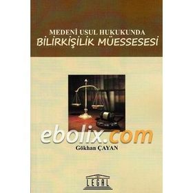 MEDENI USUL HUKUKUNDA BILIRKIŞILIK MÜESSESESI - GÖKHAN ÇAYAN