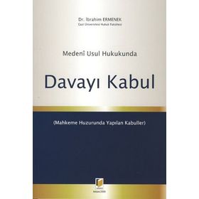 MEDENI USUL HUKUKUNDA DAVAYI KABUL - İBRAHİM ERMENEK