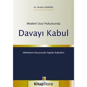 MEDENI USUL HUKUKUNDA DAVAYI KABUL - İBRAHİM ERMENEK