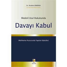 MEDENI USUL HUKUKUNDA DAVAYI KABUL - İBRAHİM ERMENEK