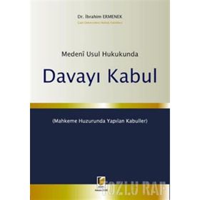 MEDENI USUL HUKUKUNDA DAVAYI KABUL - İBRAHİM ERMENEK