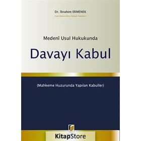 MEDENI USUL HUKUKUNDA DAVAYI KABUL - İBRAHİM ERMENEK