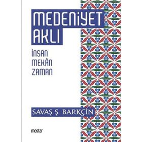 Medeniyet Aklı-İnsan Mekan Zaman - Savaş Şafak Barçin