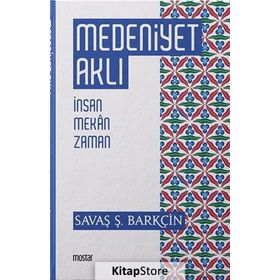 Medeniyet Aklı-İnsan Mekan Zaman - Savaş Şafak Barçin