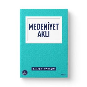Medeniyet Aklı-İnsan Mekan Zaman - Savaş Şafak Barçin