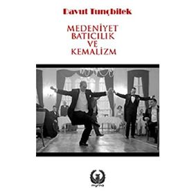 Medeniyet Batıcılık ve Kemalizm - Davut Tunçbilek