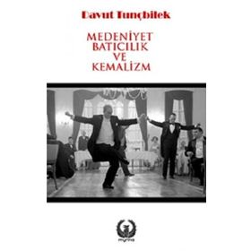 Medeniyet Batıcılık ve Kemalizm - Davut Tunçbilek