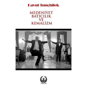 Medeniyet Batıcılık ve Kemalizm - Davut Tunçbilek
