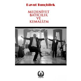 Medeniyet Batıcılık ve Kemalizm - Davut Tunçbilek