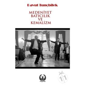 Medeniyet Batıcılık ve Kemalizm - Davut Tunçbilek