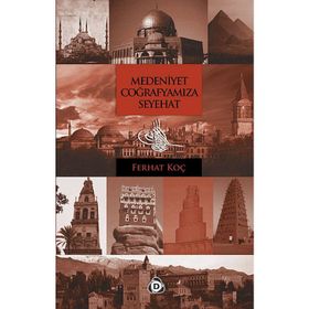 MEDENIYET COĞRAFYAMIZA SEYEHAT - FERHAT KOÇ