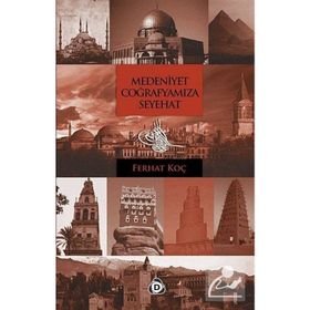 MEDENIYET COĞRAFYAMIZA SEYEHAT - FERHAT KOÇ