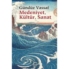 Medeniyet, Kültür, Sanat - Gündüz Vassaf