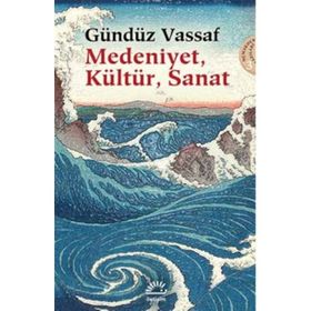Medeniyet, Kültür, Sanat - Gündüz Vassaf