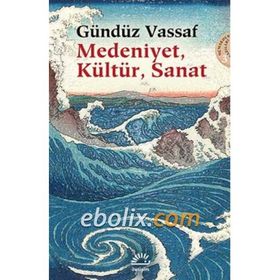 Medeniyet, Kültür, Sanat - Gündüz Vassaf