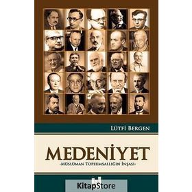 Medeniyet - Müslüman Toplumsallığın İnşası - Lütfi Bergen