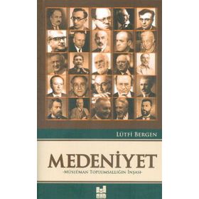 Medeniyet - Müslüman Toplumsallığın İnşası - Lütfi Bergen