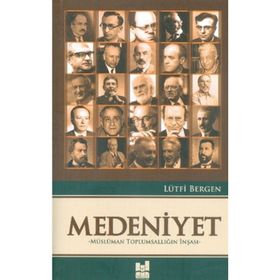 Medeniyet - Müslüman Toplumsallığın İnşası - Lütfi Bergen