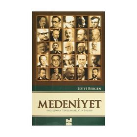 Medeniyet - Müslüman Toplumsallığın İnşası - Lütfi Bergen