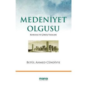 MEDENIYET OLGUSU KURULUŞ VE ÇÖKÜŞ YASALARI - BETÜL AHMED CÜNDİYYE