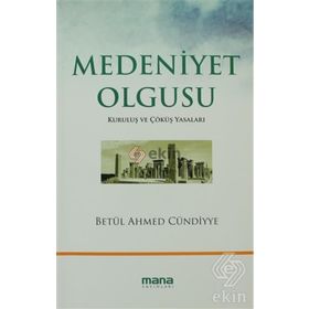 MEDENIYET OLGUSU KURULUŞ VE ÇÖKÜŞ YASALARI - BETÜL AHMED CÜNDİYYE