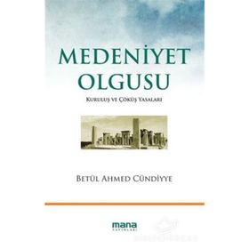 MEDENIYET OLGUSU KURULUŞ VE ÇÖKÜŞ YASALARI - BETÜL AHMED CÜNDİYYE