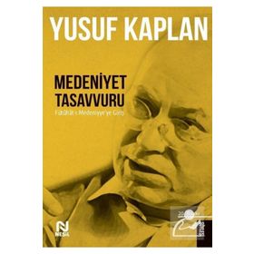 Medeniyet Tasavvuru: Fütûhât-ı Medeniyye`ye Giriş - Nesil Yayınları