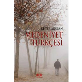 Medeniyet Türkçesi - Recep Arslan