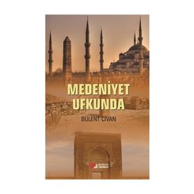 Medeniyet Ufkunda - Bülent Civan
