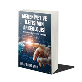 Medeniyet ve İletişimin Arkeolojisi - Semay Buket Şahin
