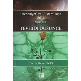 Medeniyet ve Sistem İnşa Edici Vasfıyla Tevhidi Düşünce - Osman Şimşek