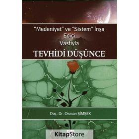 Medeniyet ve Sistem İnşa Edici Vasfıyla Tevhidi Düşünce - Osman Şimşek
