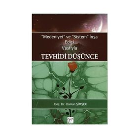 Medeniyet ve Sistem İnşa Edici Vasfıyla Tevhidi Düşünce - Osman Şimşek