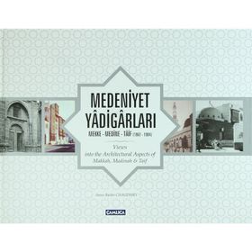 MEDENIYET YADİGARLARI (CILTLI) MEKKE - MEDINE - TAIF 1967-1984 - KOLEKTIF