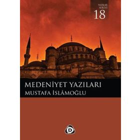 MEDENIYET YAZILARI - MUSTAFA İSLAMOĞLU