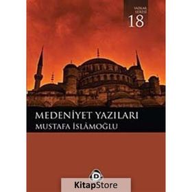 MEDENIYET YAZILARI - MUSTAFA İSLAMOĞLU