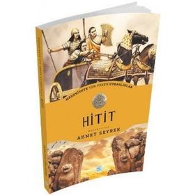 Medeniyete Yön Veren Uygarlıklar - Hitit - Ahmet Seyrek