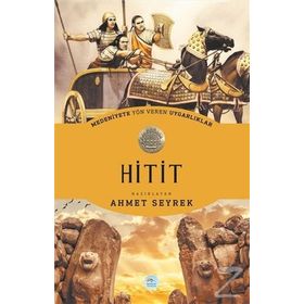 Medeniyete Yön Veren Uygarlıklar - Hitit - Ahmet Seyrek