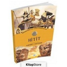 Medeniyete Yön Veren Uygarlıklar - Hitit - Ahmet Seyrek
