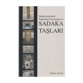 MEDENIYETIMIZDE TOPLUMSAL DAYANIŞMA VE SADAKA TAŞLARI - NIDAYI SEVIM